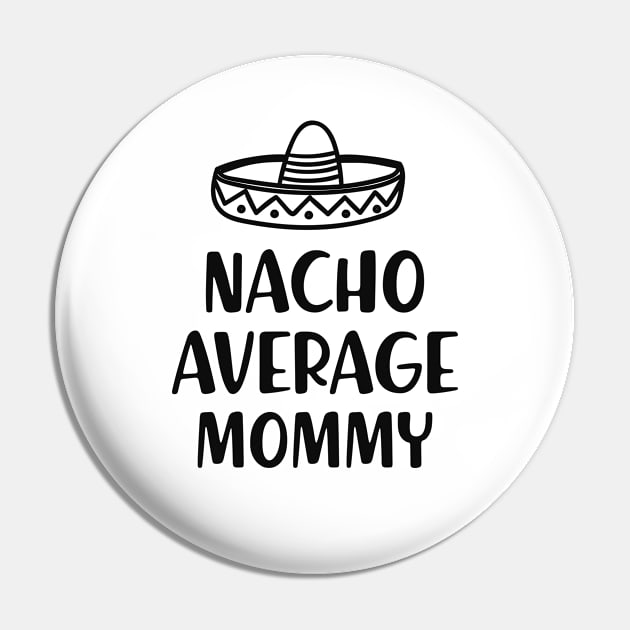 Mommy - Nacho average mommy Pin by KC Happy Shop