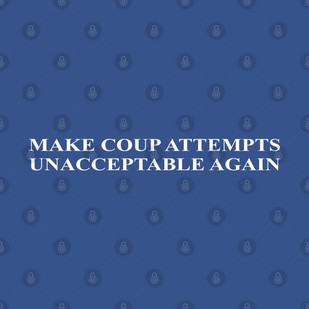 Make Coup Attempts Unacceptable Again - MAGA Parody by guayguay