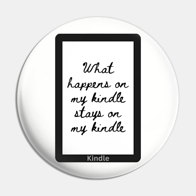 What Happens on my Kindle Stays on my Kindle Pin by ThePureAudacity