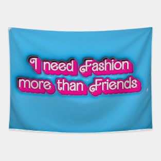 I need Fashion more than Friends Tapestry