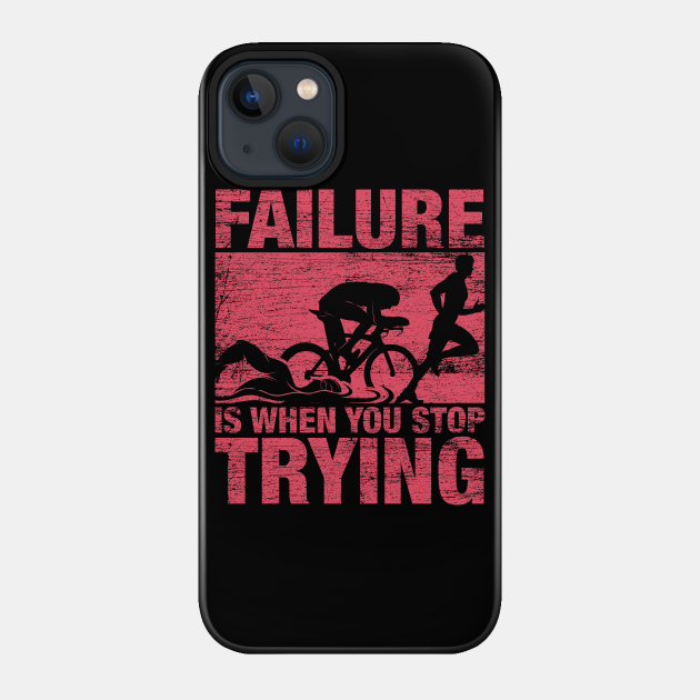 Failure is when you stop trying Triathlon Grunge - Triathlon - Phone Case