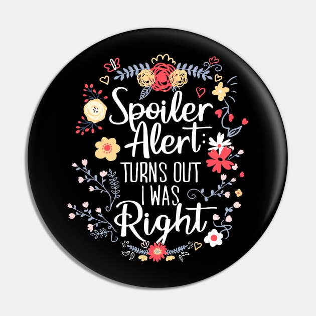 Spoiler Alert: Turns Out I Was Right (Funny Mom Gift) Pin by Boots