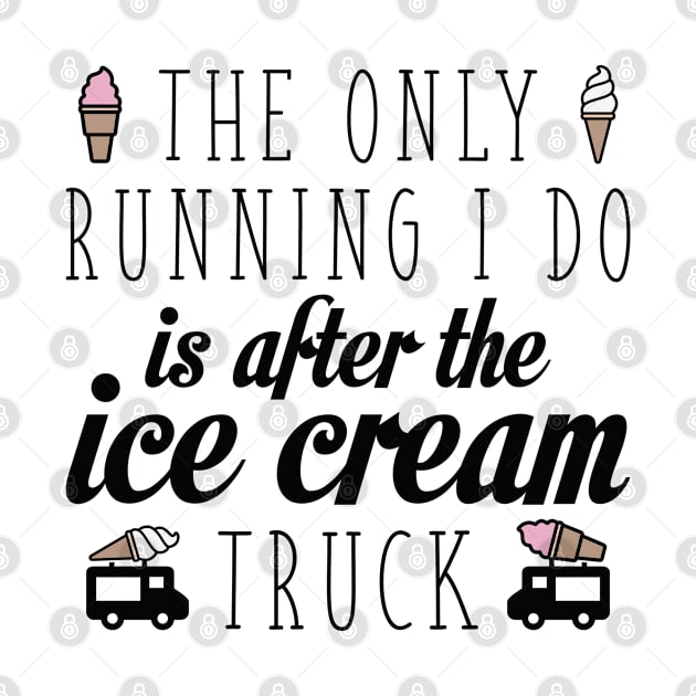 The Only Running I Do Is After The Ice Cream Truck by VectorPlanet