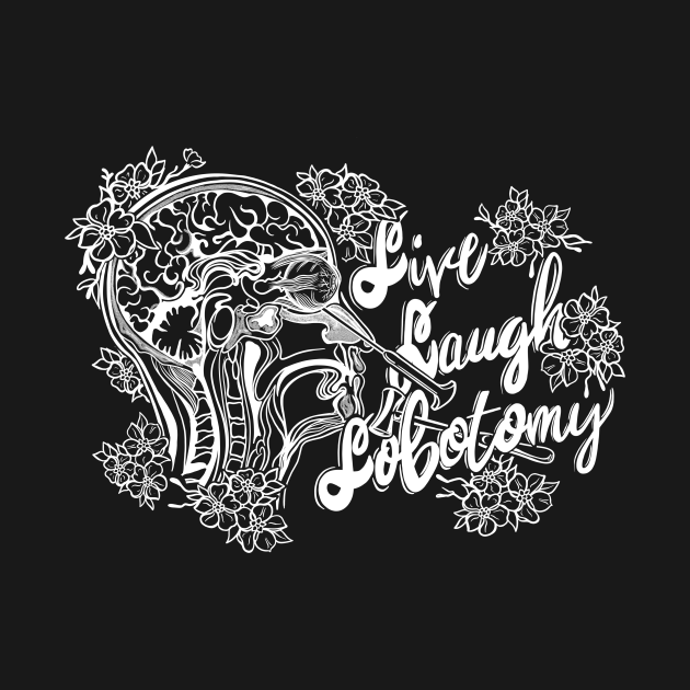 Live Laugh Lobotomy Live Laugh Love Parody T Shirt TeePublic   19820037 0 