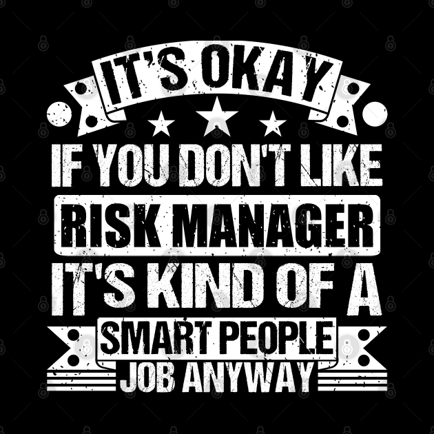 Risk Manager lover It's Okay If You Don't Like Risk Manager It's Kind Of A Smart People job Anyway by Benzii-shop 