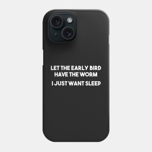 Let the early Bird have the Worm Phone Case