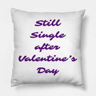 Still single after valentines day Pillow