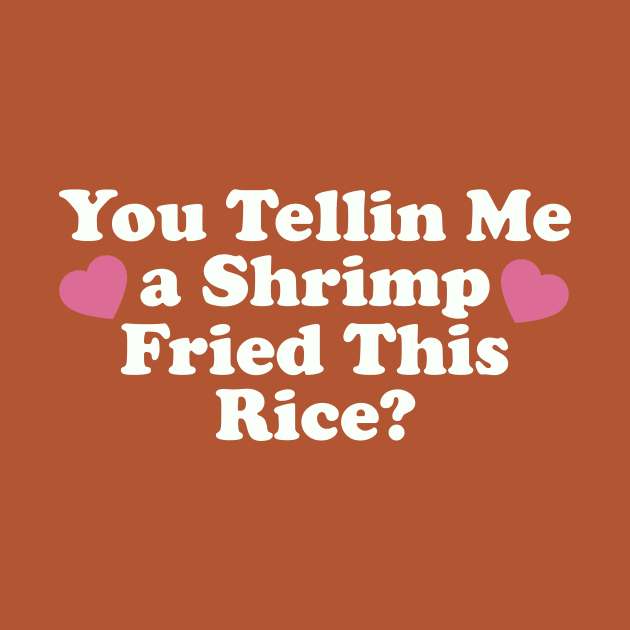 You Tellin Me a Shrimp Fried This Rice? Funny Sarcastic Meme Y2k by Y2KSZN