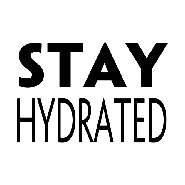 STAY HYDRATED by TextGraphicsUSA