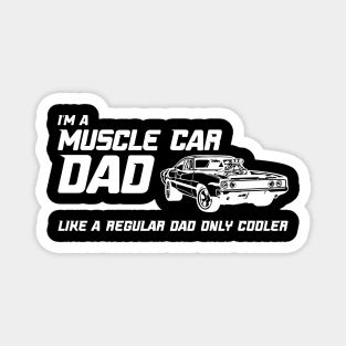 Muscle Car Dad - Like a regular dad only cooler Magnet