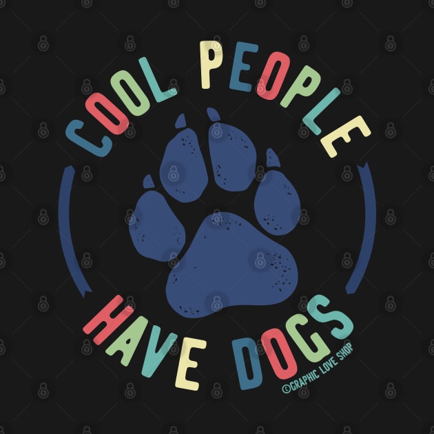 Cool People Have Dogs © GraphicLoveShop by GraphicLoveShop