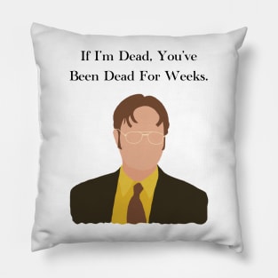 The Office Dwight Schrute If Im Dead You've Been Dead For Weeks Quote Pillow