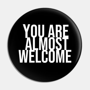 You are amlmost welcome / White Pin