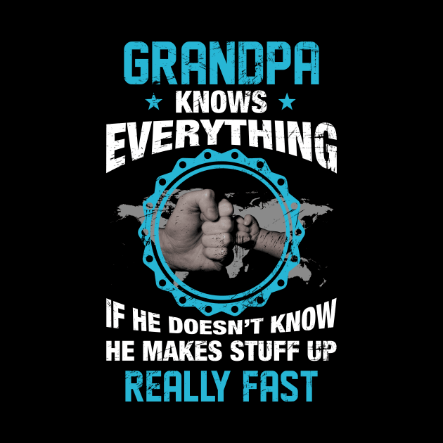 Grandpa Knows Everything If He Doesn't Know He Makes Stuff Up Really Fast Funny by Happy Solstice