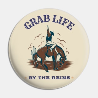 GRAB LIFE BY THE REINS Pin