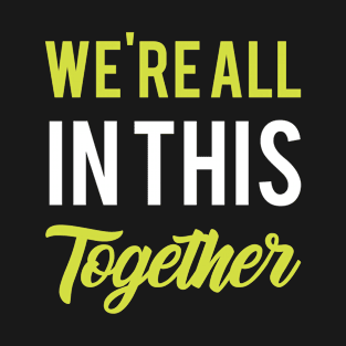 we're all in this together  - gift back to school funny T-Shirt