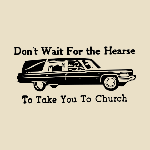 Don't Wait for the Hearse by flimflamsam