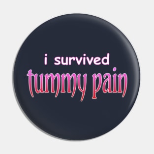 I survived tummy pain Pin