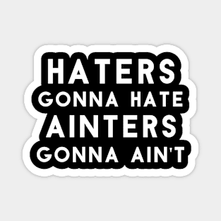 Hater Gonna Hate, Ain'ters Gonna Ain't Magnet