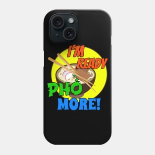 I'm Ready Pho More! Phone Case