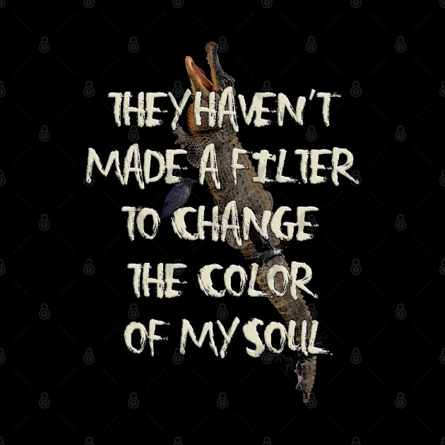 They Haven't  Made A Filter  To Change  The Color  Of My Soul by LanaBanana