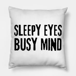 sleepy eyes busy mind Pillow