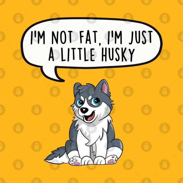 I'm not fat, I'm just a little husky by LEFD Designs