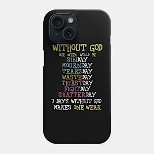 Without god our week would be Phone Case