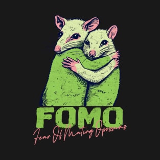 FOMO - Fear Of Mating Opossums T-Shirt