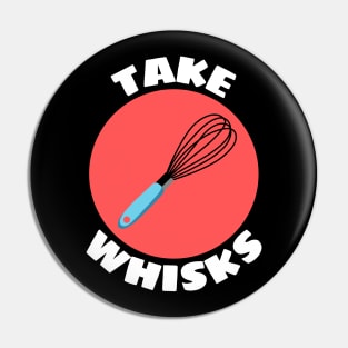 Take Whisks | Baking Pun Pin