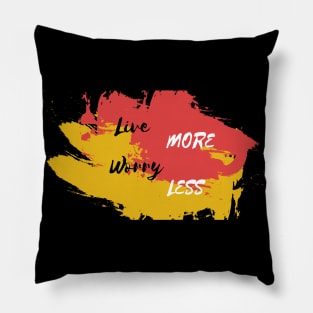 Live More, Worry Less Pillow