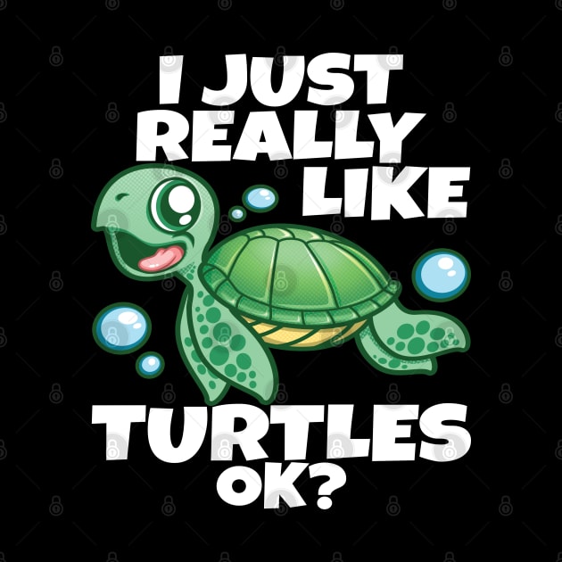 I Just Really Like Sea Turtles OK? Love Funny Sea Turtle by PnJ