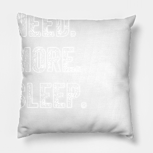 Need More Sleep Pillow