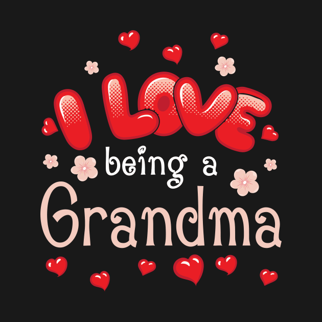 I Love Being A Grandma Happy Parent Day Summer Holidays Flowers Hearts For Grandma by bakhanh123