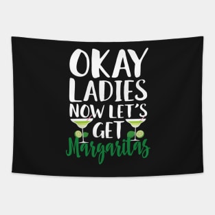 Okay Ladies Now Let's Get Margaritas Tapestry