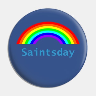 Saintsday Rainbow Pin