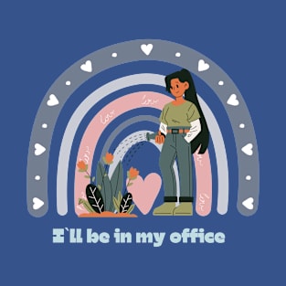 I`ll be in my office, gardening lover T-Shirt