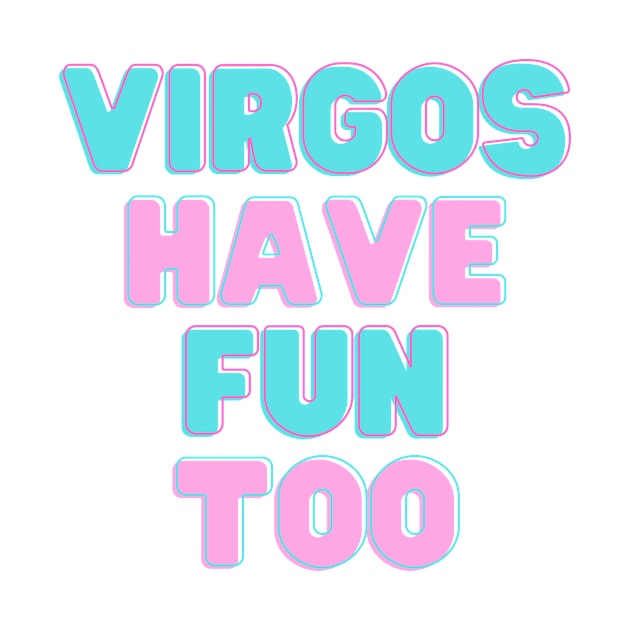 Virgos Have Fun Too by flopculture