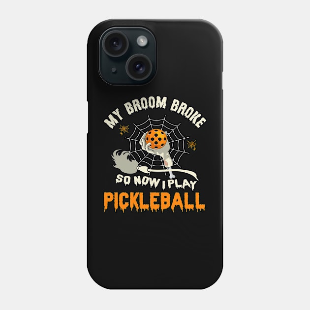 Funny My Broom Broke So Now I Play Pickleball Halloween Pickleball Phone Case by WildFoxFarmCo