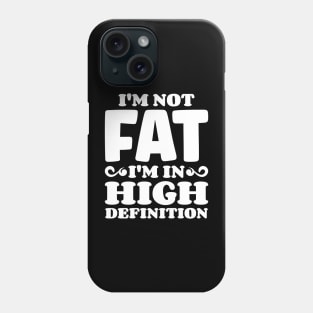 I'm not fat, I'm in high definition Phone Case