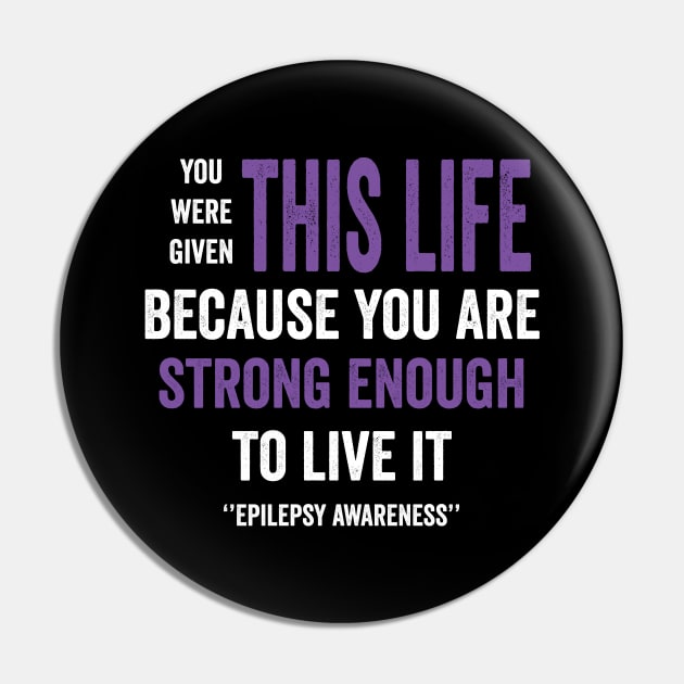 you were given this is life because you are strong enough to live it - epilepsy awareness Pin by Merchpasha1