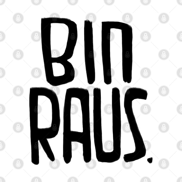 Bin Raus, da bin ich raus, ich bin raus, I'm Out, German by badlydrawnbabe