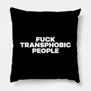 F**k Transphobic People Pillow