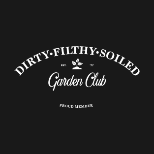 Dirty Filthy Soiled Gardening Club - white T-Shirt