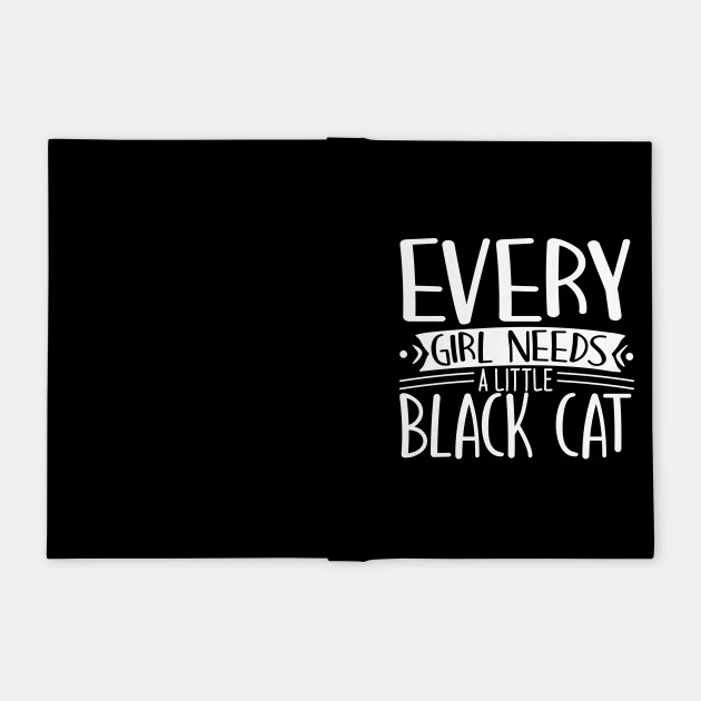 Every Girl Needs A Little Black Cat Black Cat Lover Gift