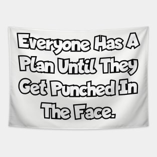 Everyone has a plan until they get punched in the face. Tapestry