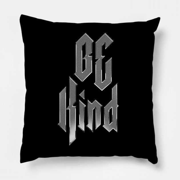 Be Kind heavy metal design metal Pillow by Tmontijo