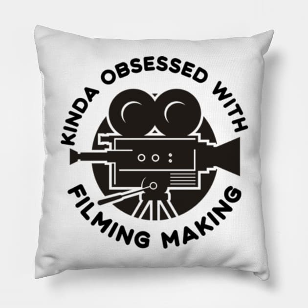 Kinda Obsessed With Filmmaking Pillow by WebStarCreative