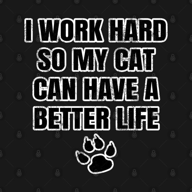 I Work Hard So My Cat Can Have A Better Life by LunaMay