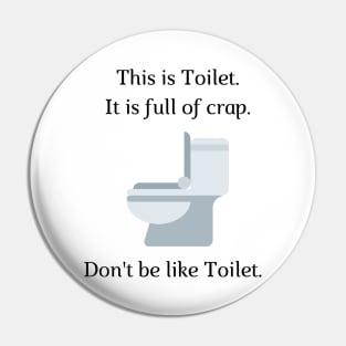 Don't be like Toilet! Pin